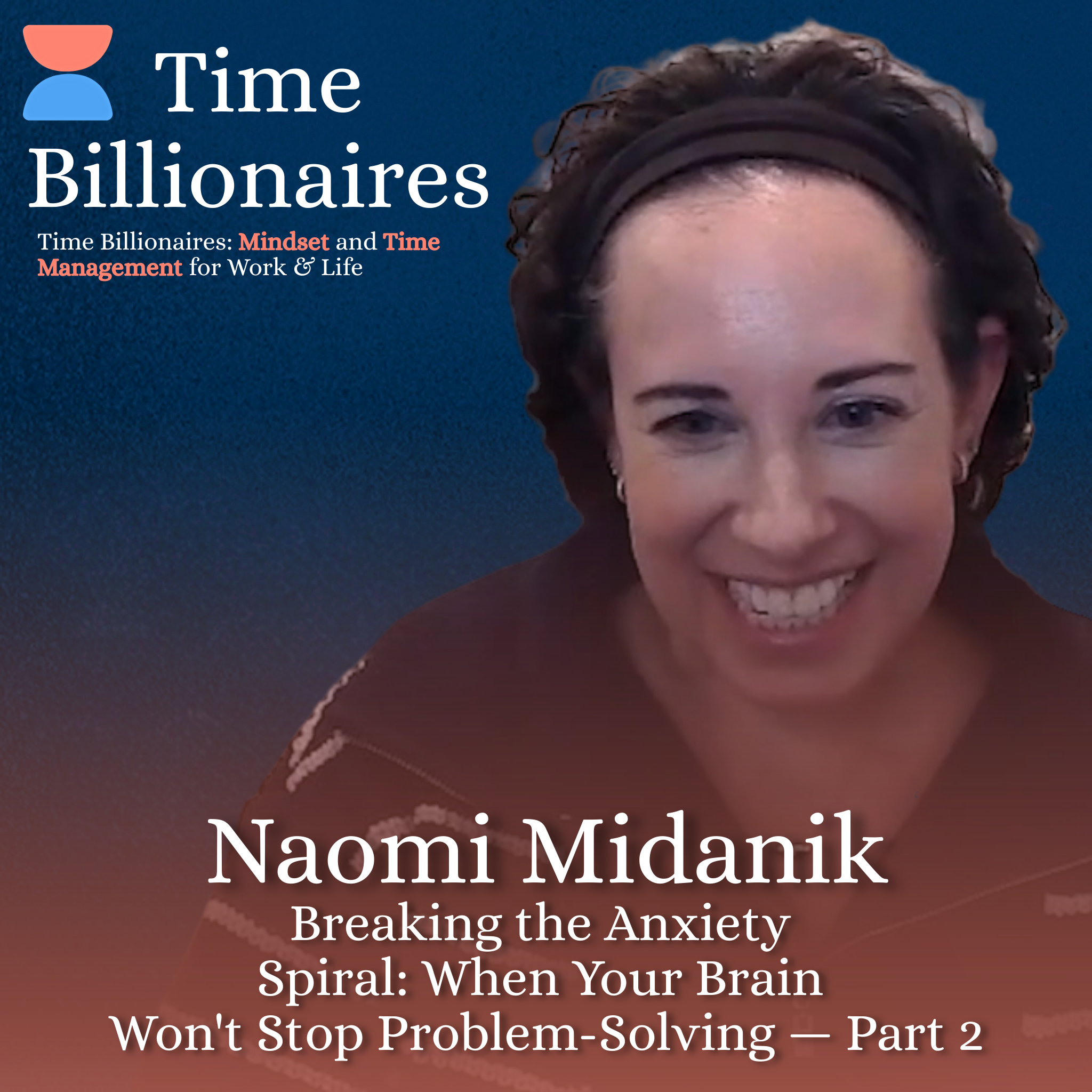 Breaking the Anxiety Spiral: When Your Brain Won't Stop Problem-Solving with Naomi Midanik — Part 2