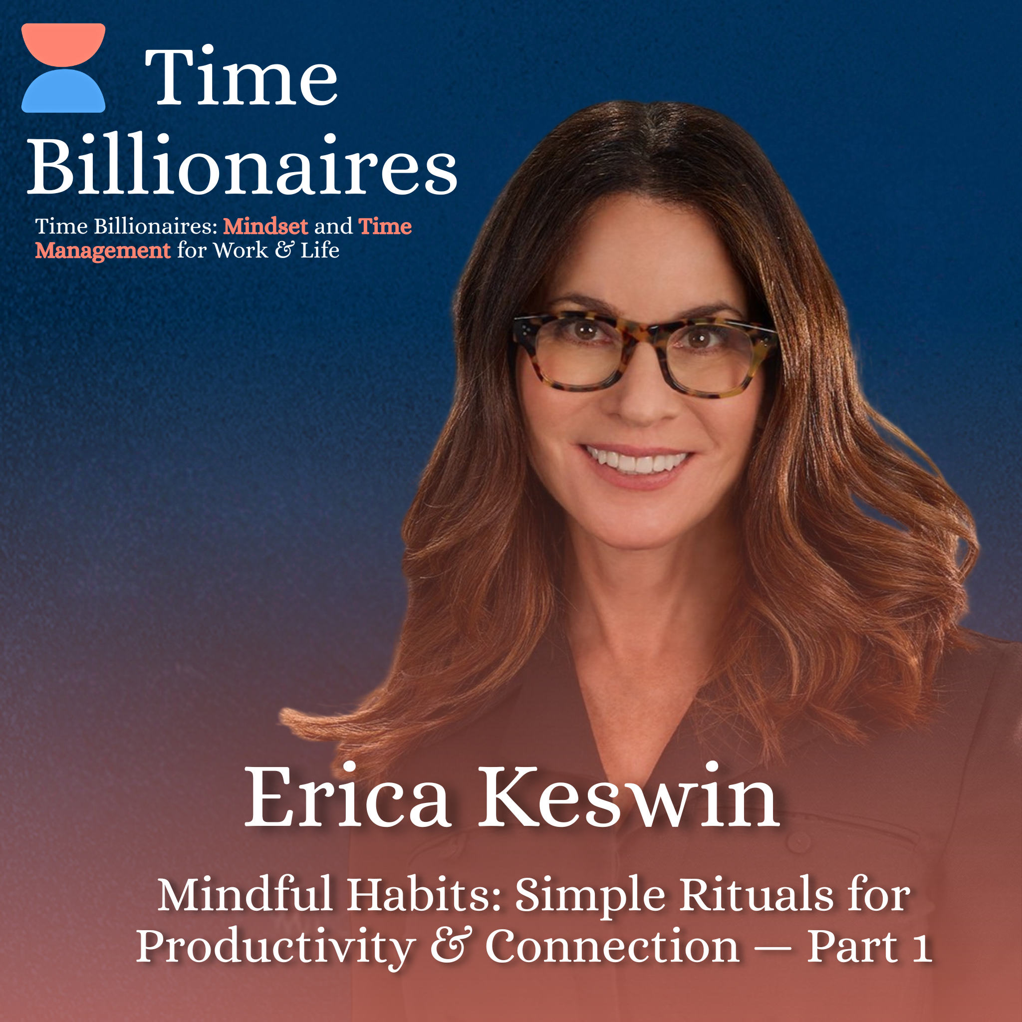 Mindful Habits: Simple Rituals for Productivity & Connection with Erica Keswin — Part 1