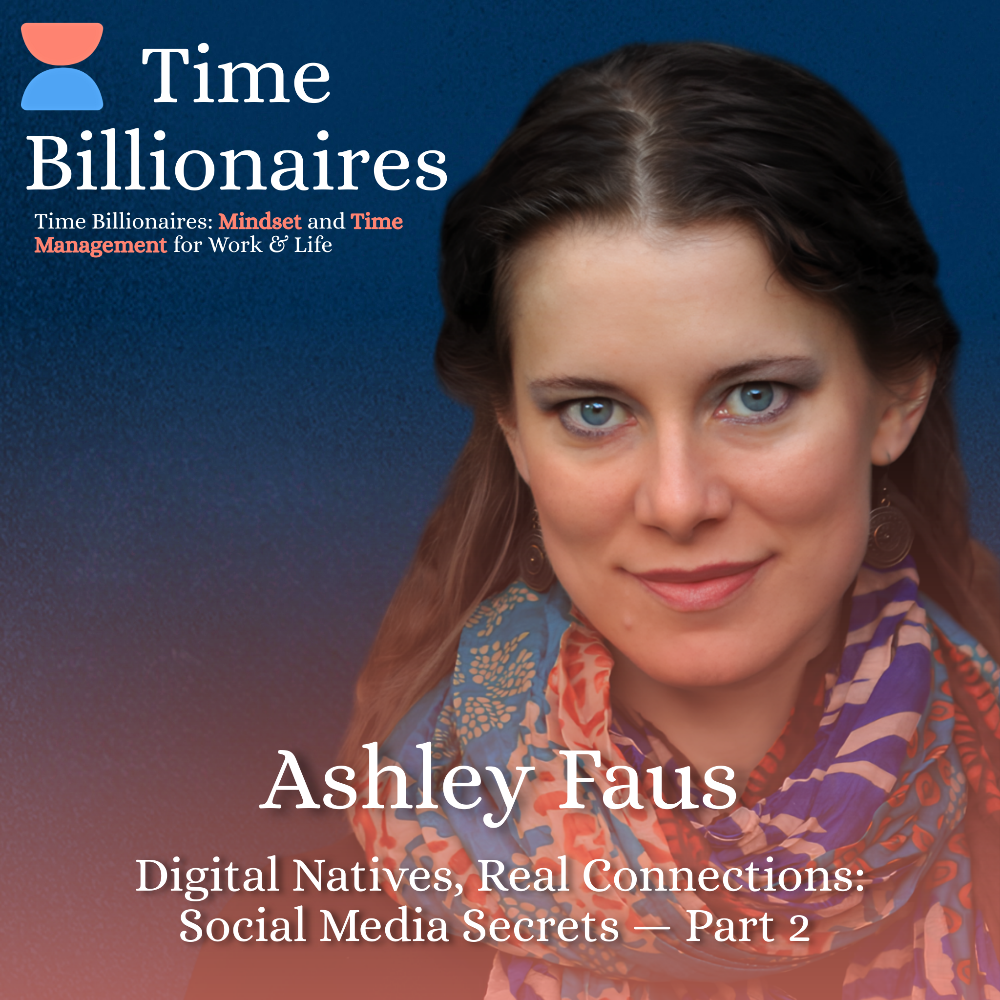 Digital Natives, Real Connections: Social Media Secrets with Ashley Faus — Part 2
