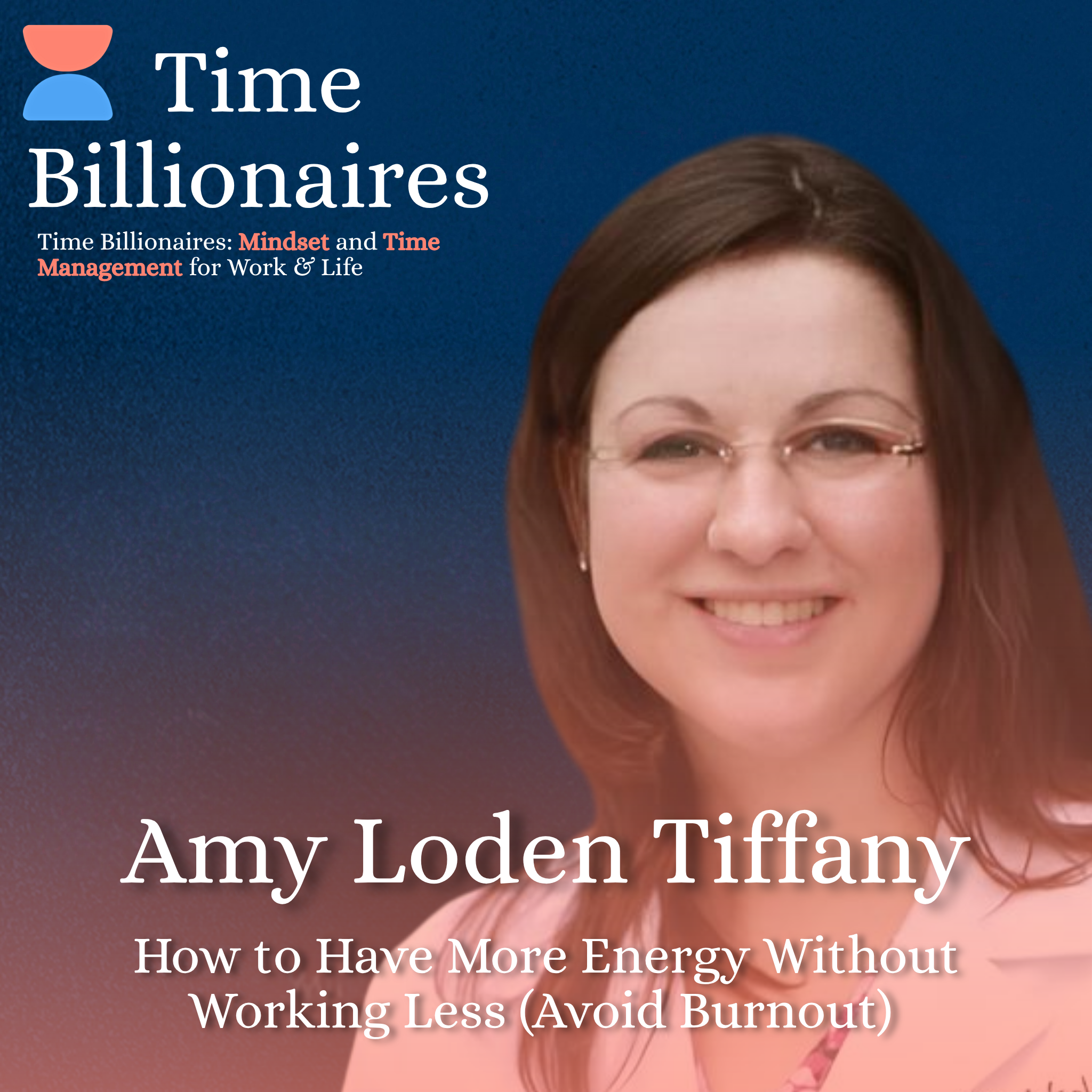 How to Have More Energy Without Working Less (Avoid Burnout) with Amy Loden Tiffany