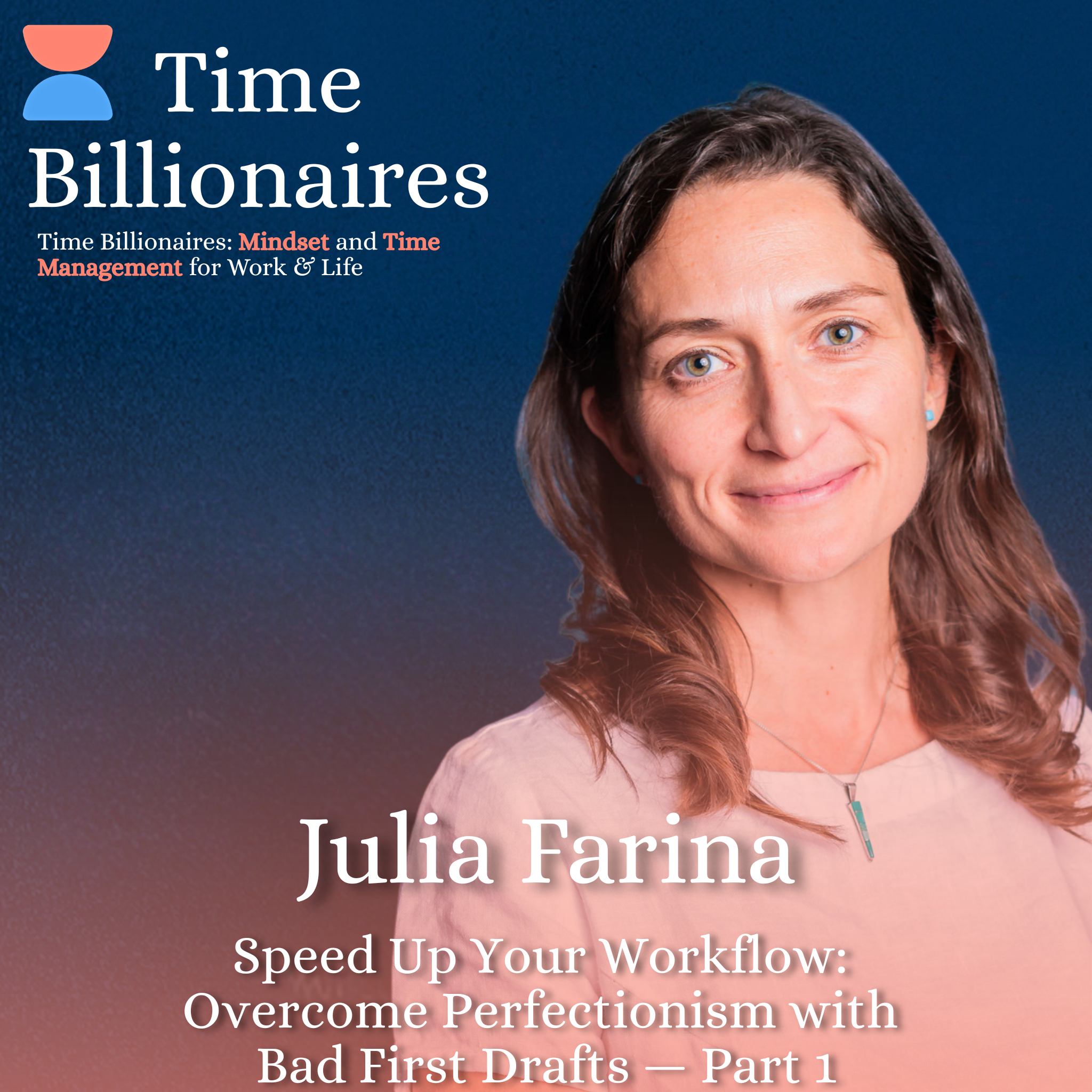 Speed Up Your Workflow: Overcome Perfectionism with Bad First Drafts, Julia Farina — Part 1