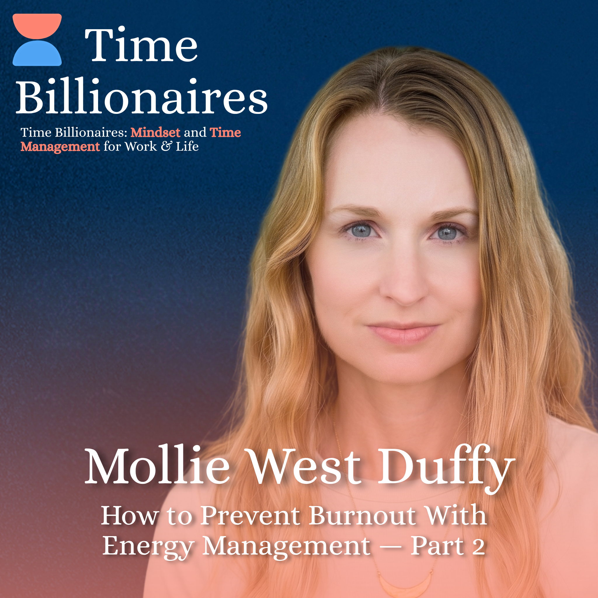 How to Prevent Burnout With Better Energy Management with Mollie West Duffy — Part 2