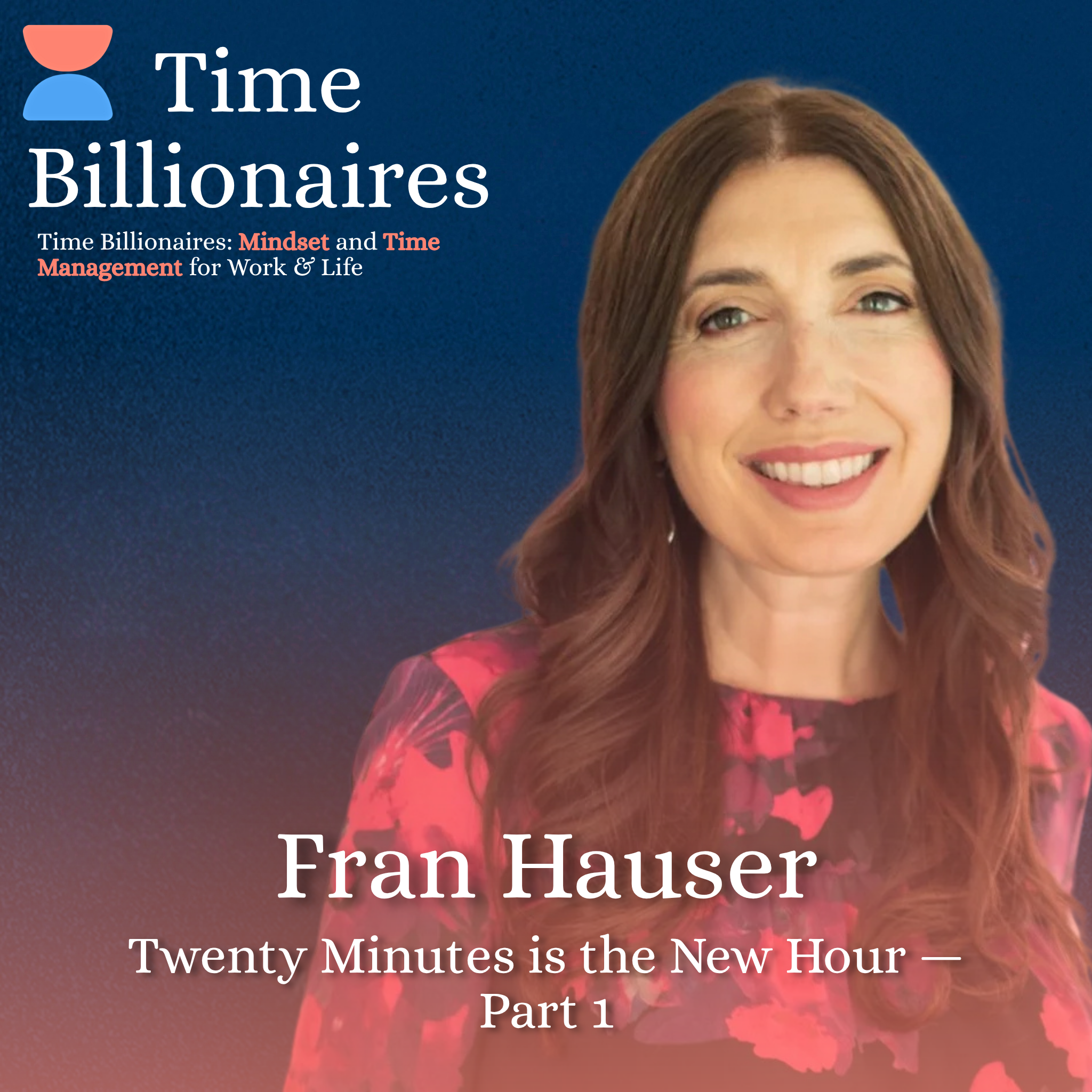 Twenty Minutes is the New Hour with Fran Hauser — Part 1