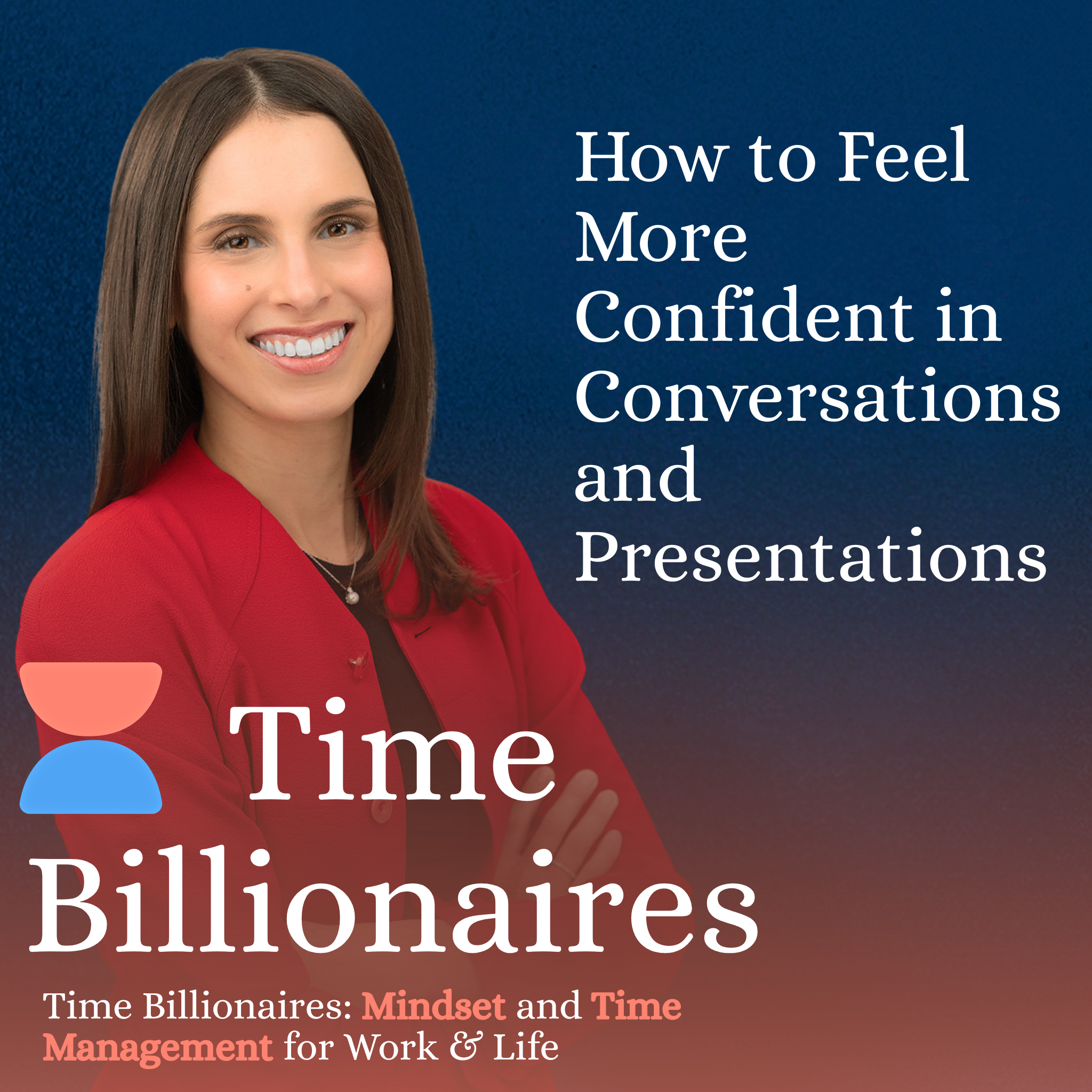 How to Feel More Confident in Conversations and Presentations