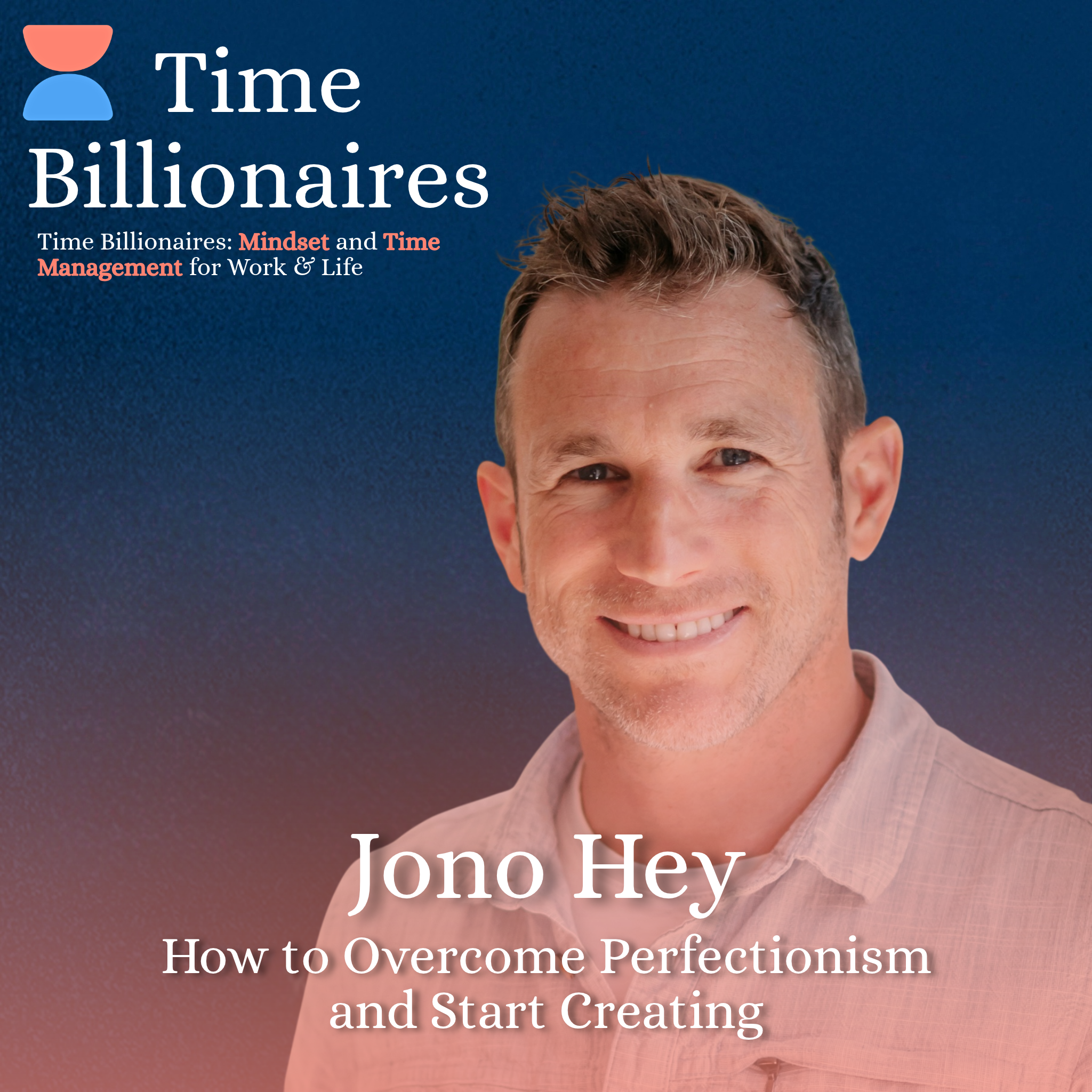 How to Overcome Perfectionism and Start Creating with Jono Hey