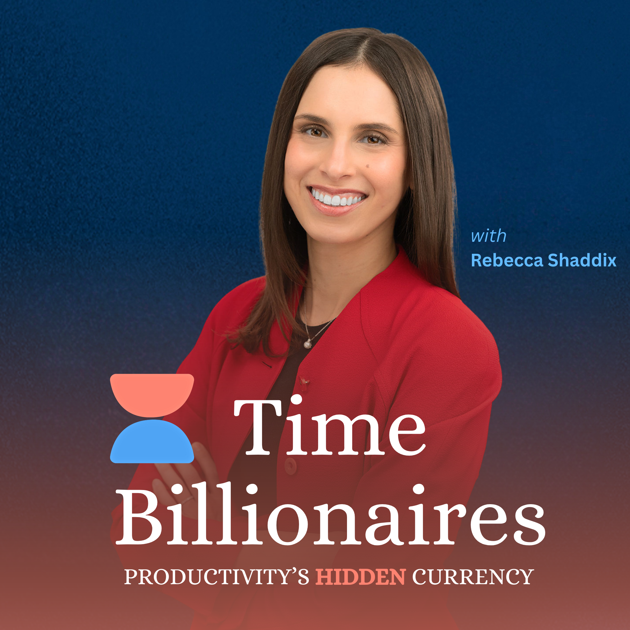 Time Billionaires: Productivity's Hidden Currency with Rebecca Shaddix