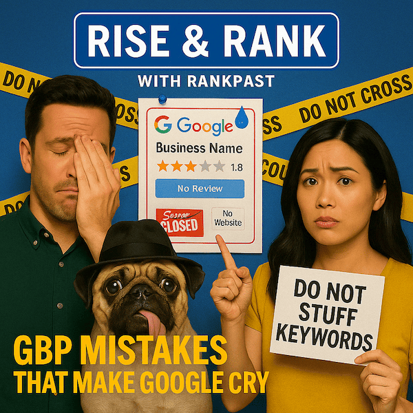 Episode 11: GBP Mistakes - Rise & Rank w/ RankPast Local SEO Podcast: GBP Edition