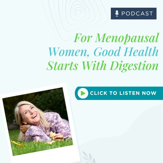 For Menopausal Women, Good Health Starts With Digestion