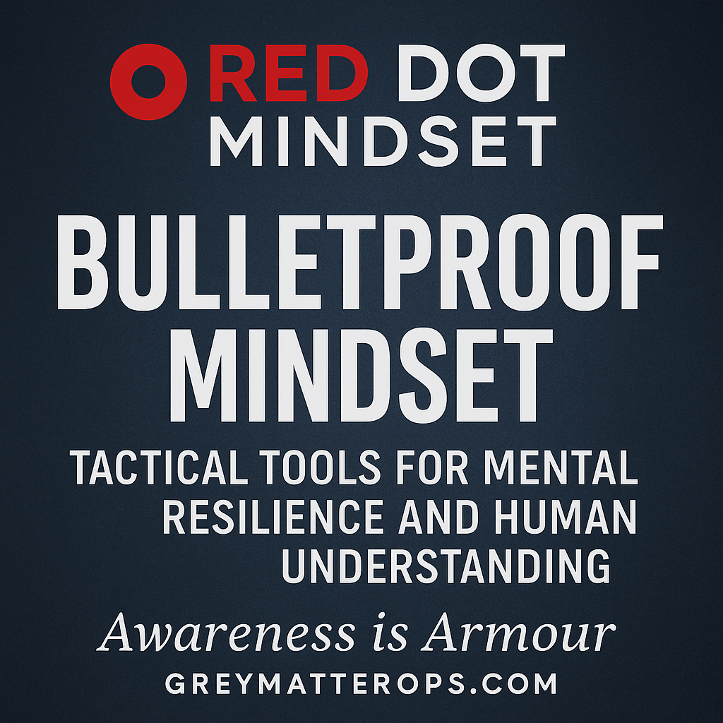 Bulletproof Mindset: Tactical Tools for Mental Resilience and Human Understanding