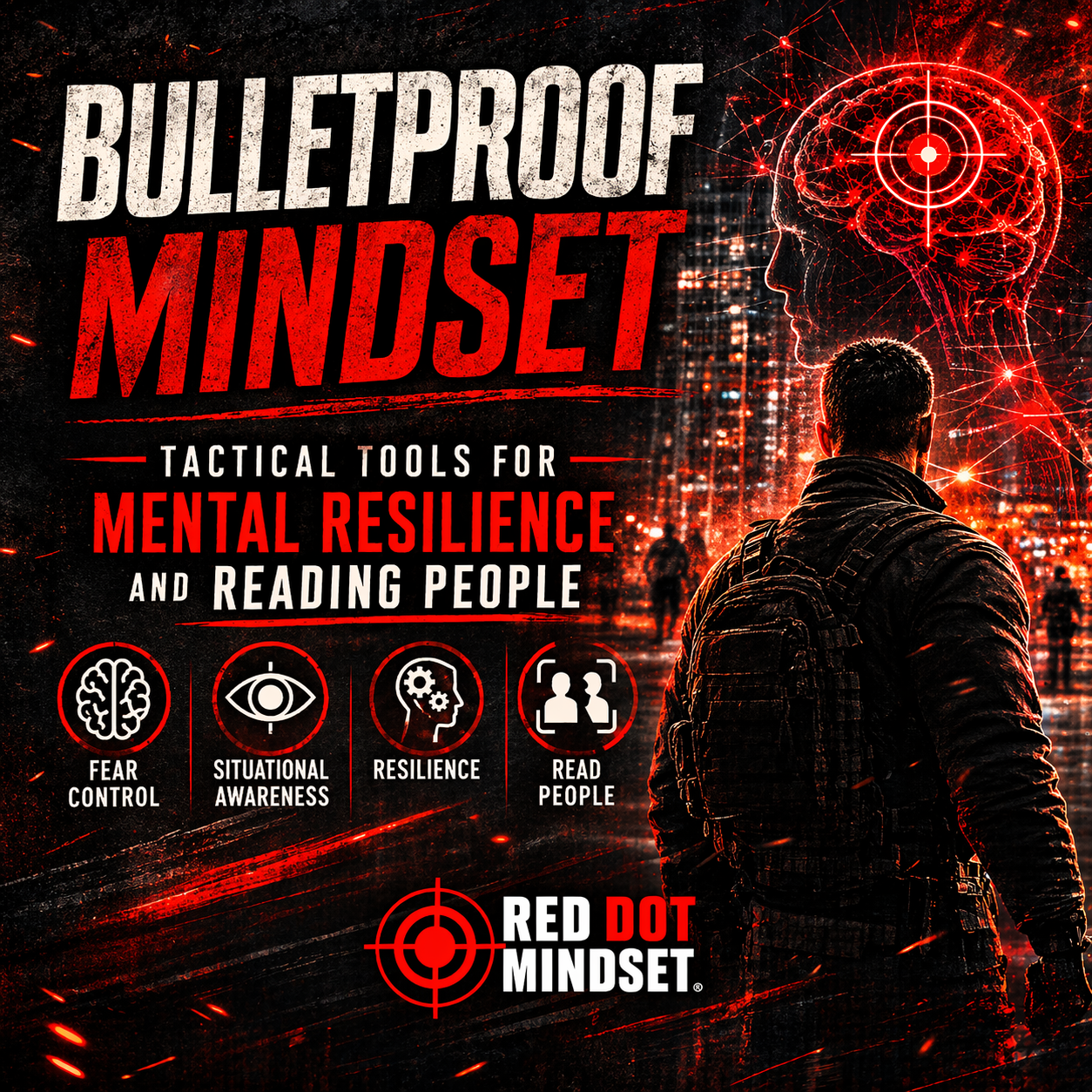 Bulletproof Mindset: Tactical Tools for Mental Resilience and Reading People