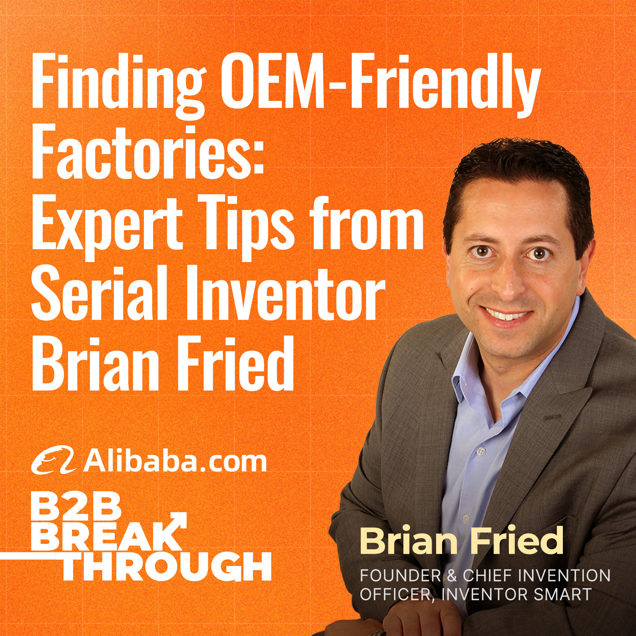 Finding OEM-Friendly Factories: Expert Tips from Serial Inventor Brian Fried