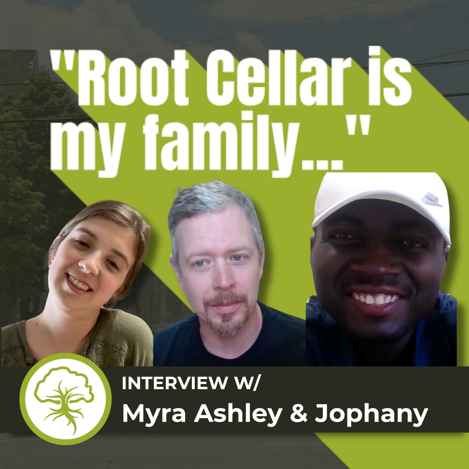 #005 "Root Cellar is my family" with Jophany and Myra Ashley
