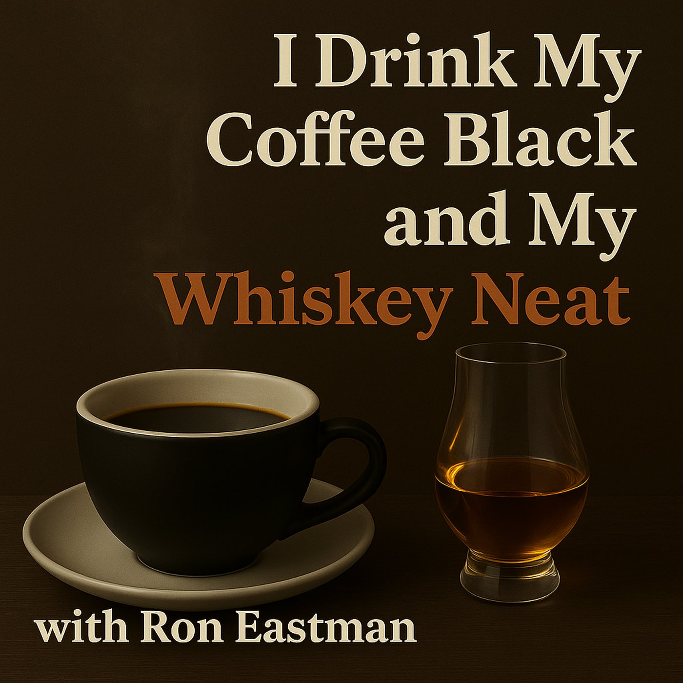I Drink My Coffee Black and My Whiskey Neat