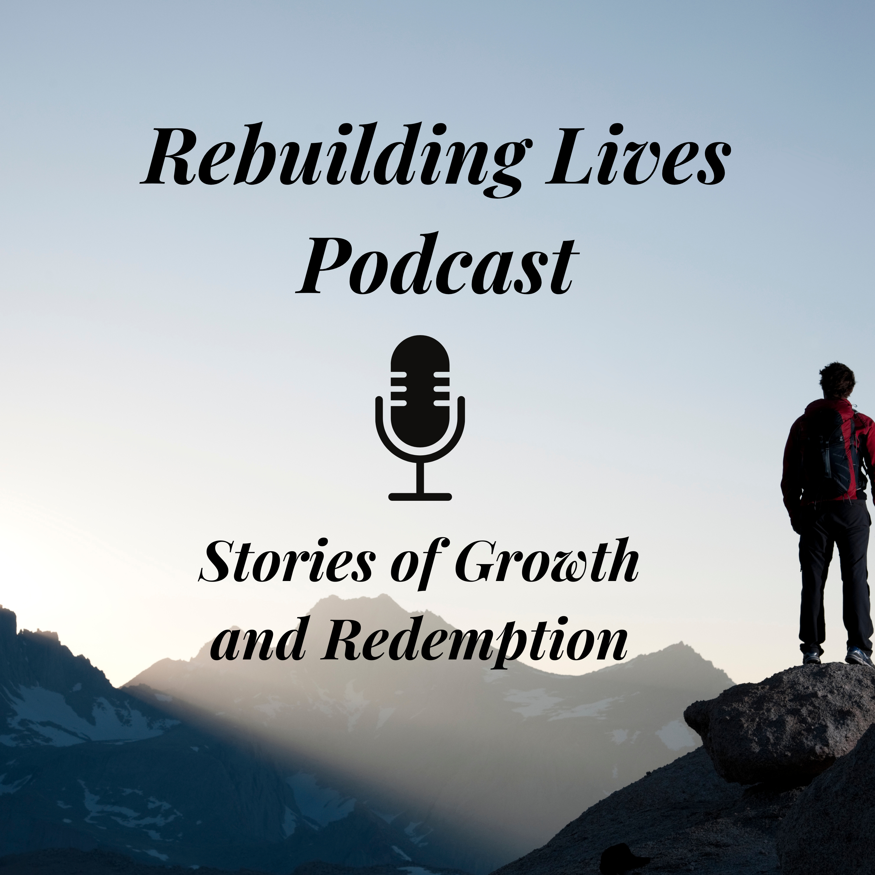 Episode 3 of Rebuilding Lives Podcast: Turning Trauma into Triumph