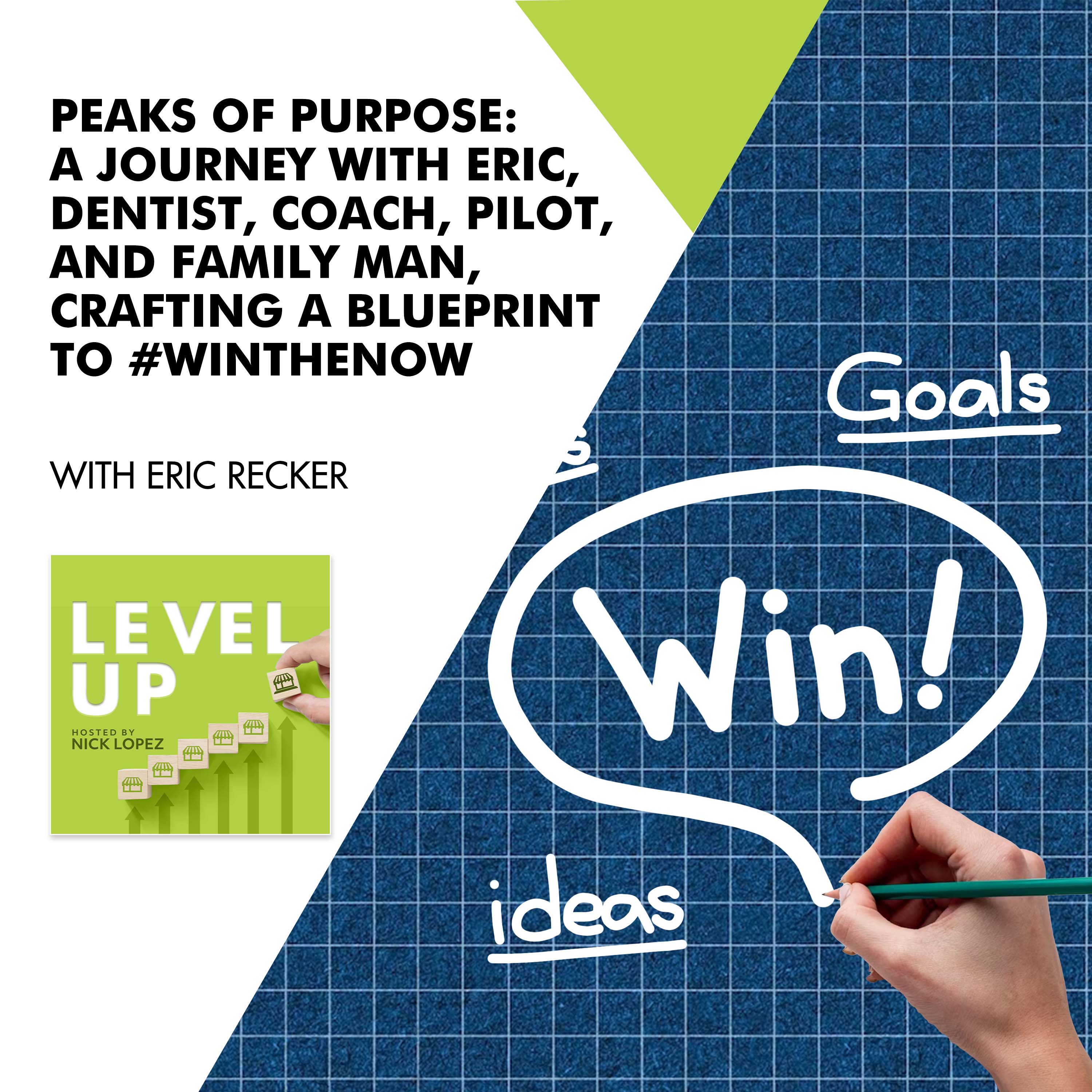 Peaks Of Purpose: A Journey With Eric – Dentist, Coach, Pilot, And Family Man, Crafting A Blueprint To #WINtheNOW": Eric Recker