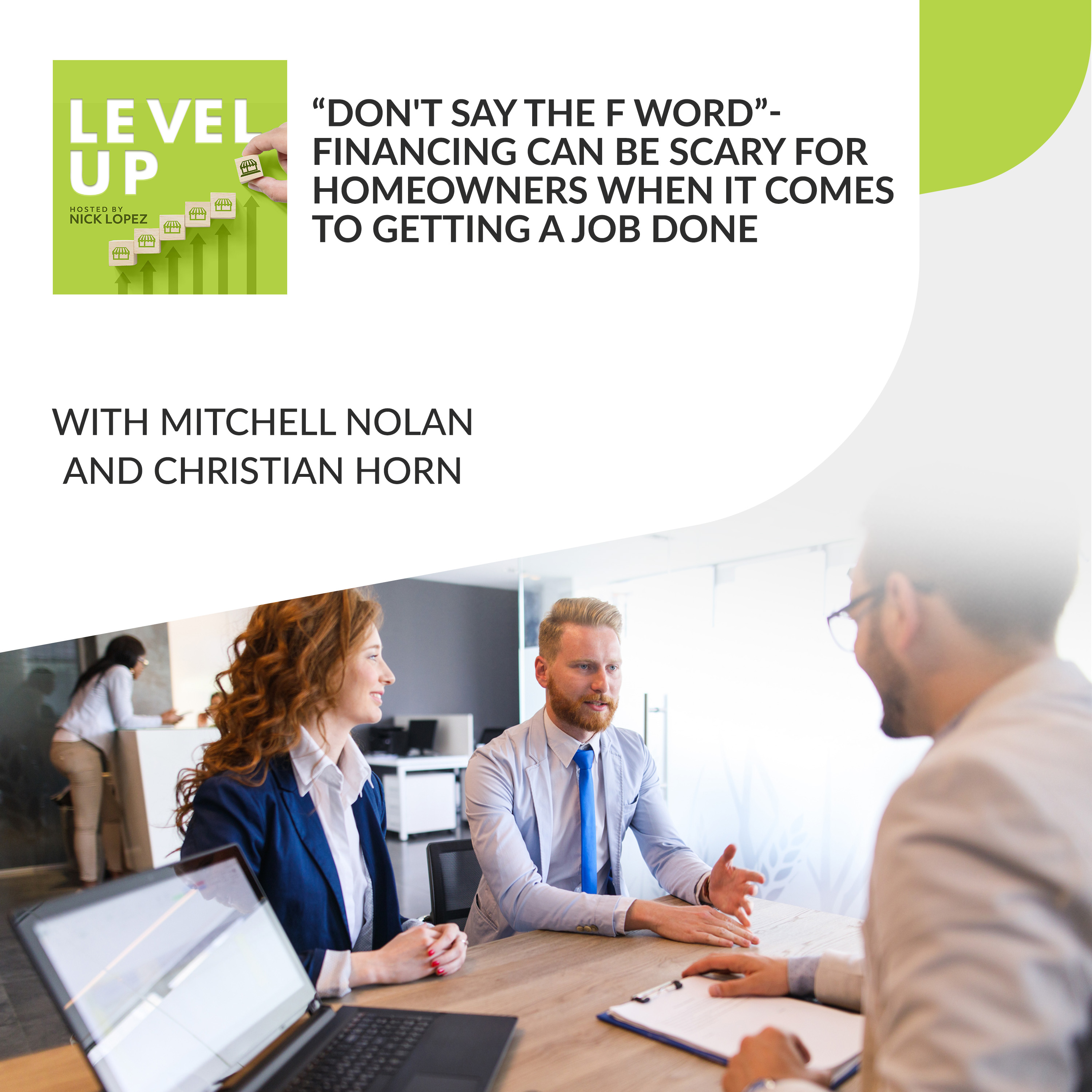 “Don't Say The F Word”- Financing Can Be Scary For Homeowners When It Comes To Getting A Job Done With Mitchell Nolan And Christian Horn