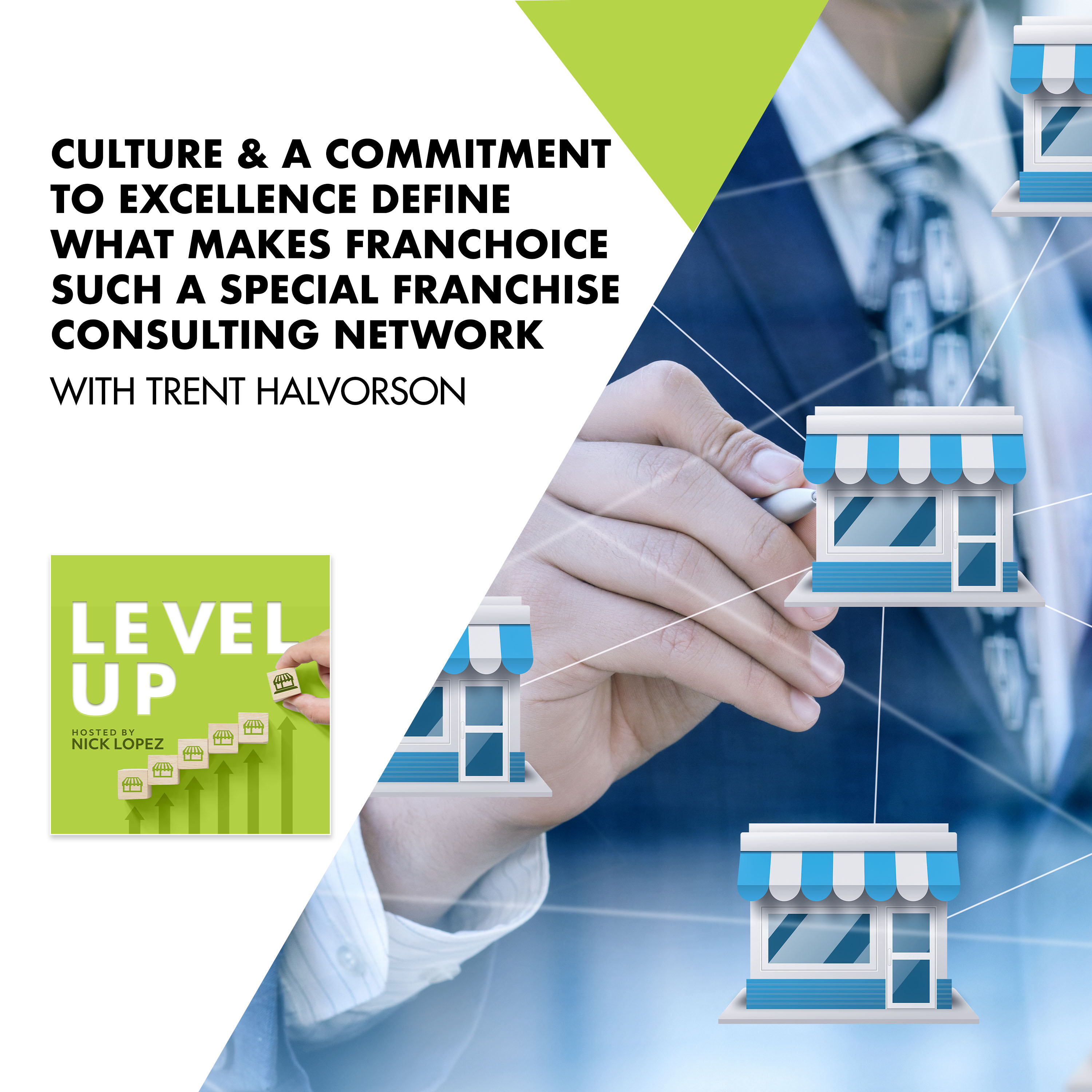 Culture & A Commitment To Excellence Define What Makes FranChoice Such A Special Franchise Consulting Network With Trent Halvorson