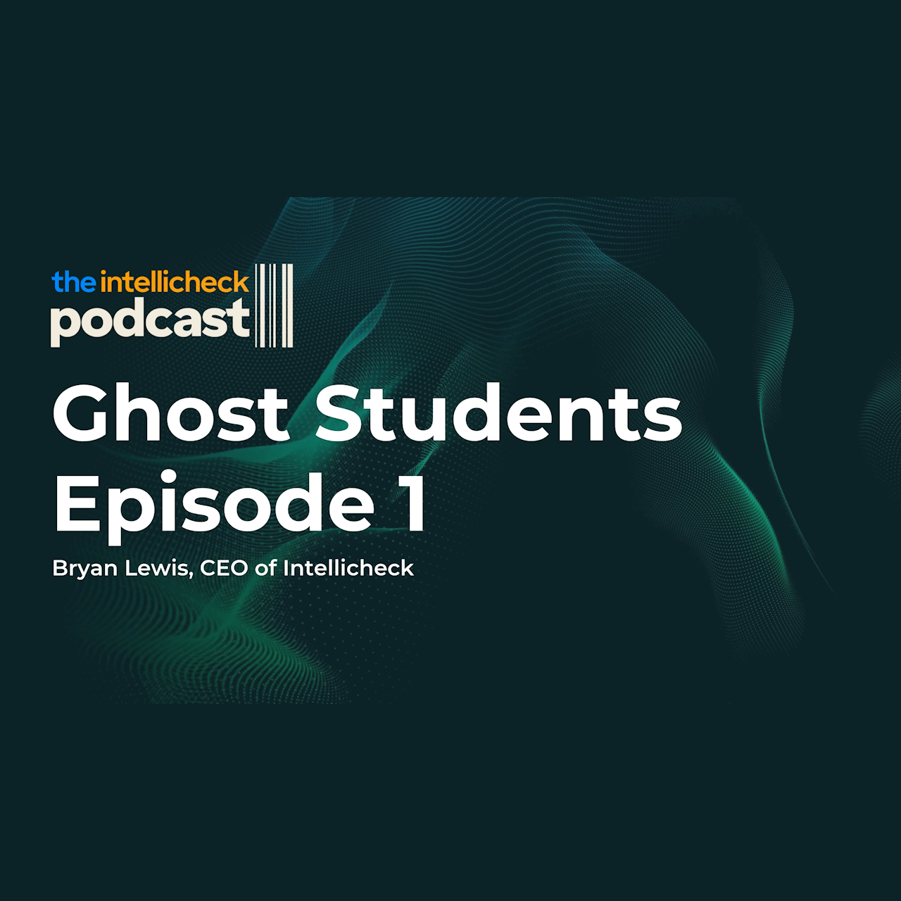 Ghost Students: The Intellicheck Podcast