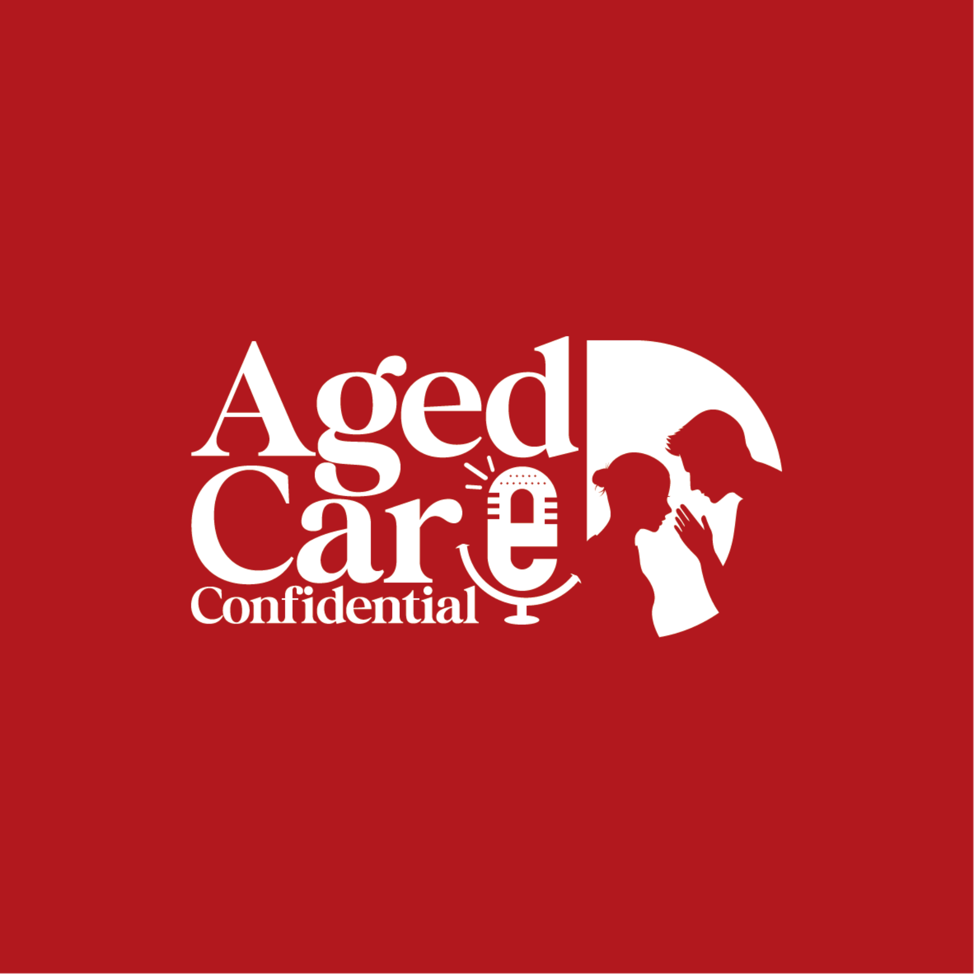 Aged Care Confidential Podcast | Real Stories, Real Care