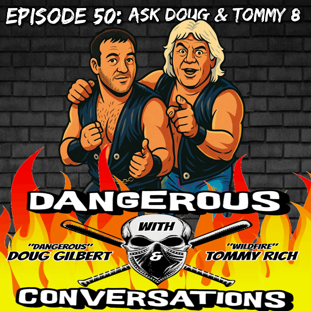 Dangerous Conversations Episode #50: AD&T #8 (Ask Doug and Tommy- answering YOUR questions!)