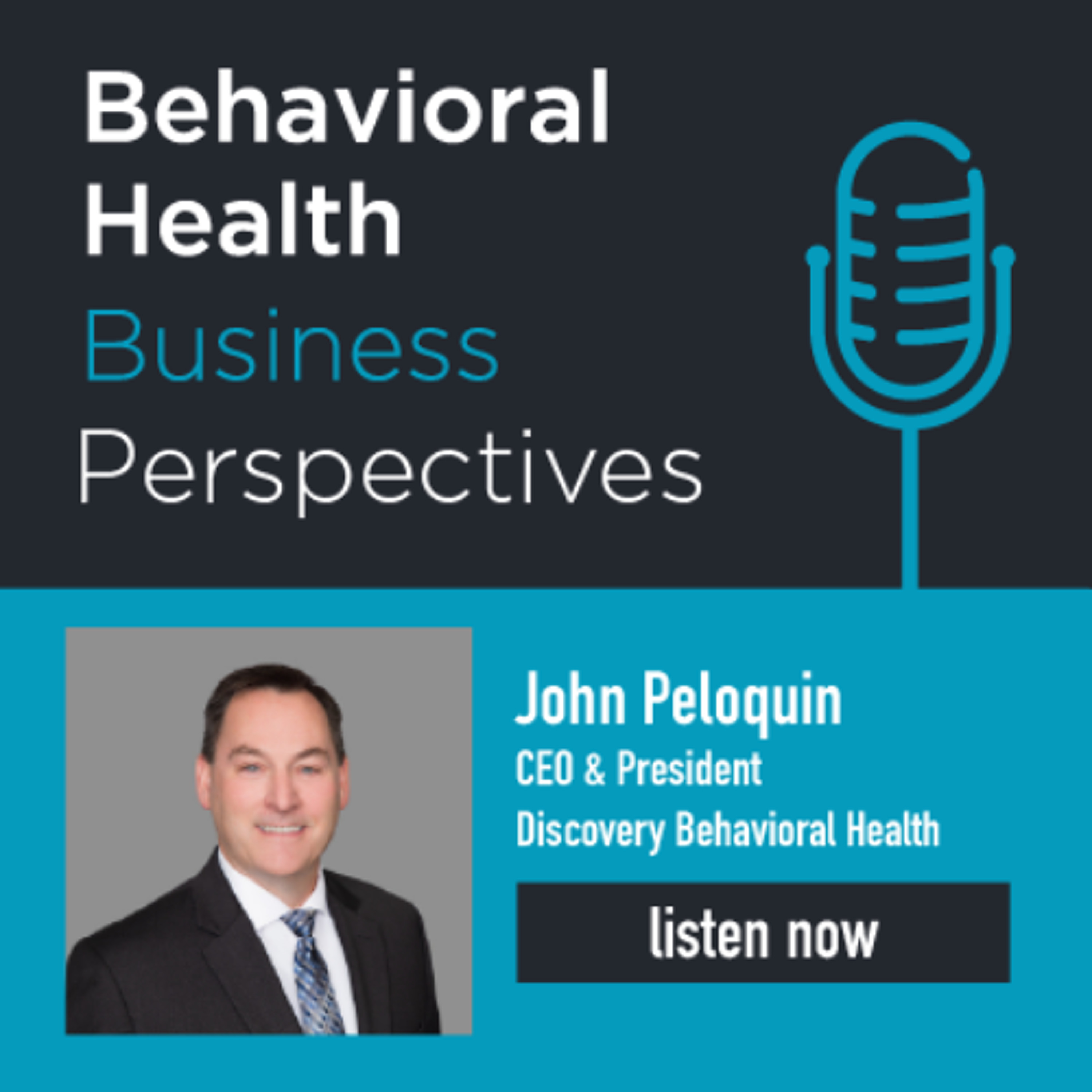 John Peloquin, CEO & President, Discovery Behavioral Health