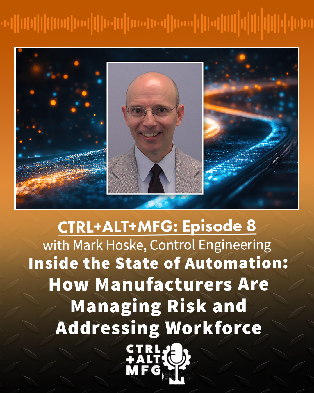 Ctrl+Alt+Mfg Ep. 8: Inside the 2026 State of Automation Report, with Mark Hoske, Control Engineering