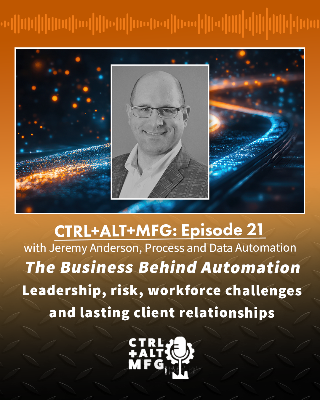 Ep. 21: The Business Behind Automation, with Jeremy Anderson of Process and Data Automation
