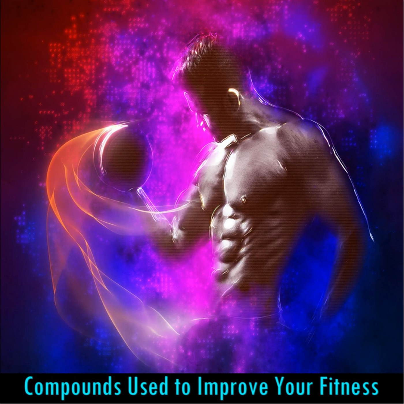 Compounds Used to Improve Your Fitness 1