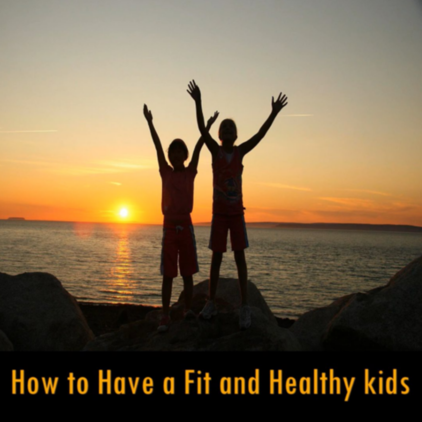 How to Have a Fit and Healthy Kids 1