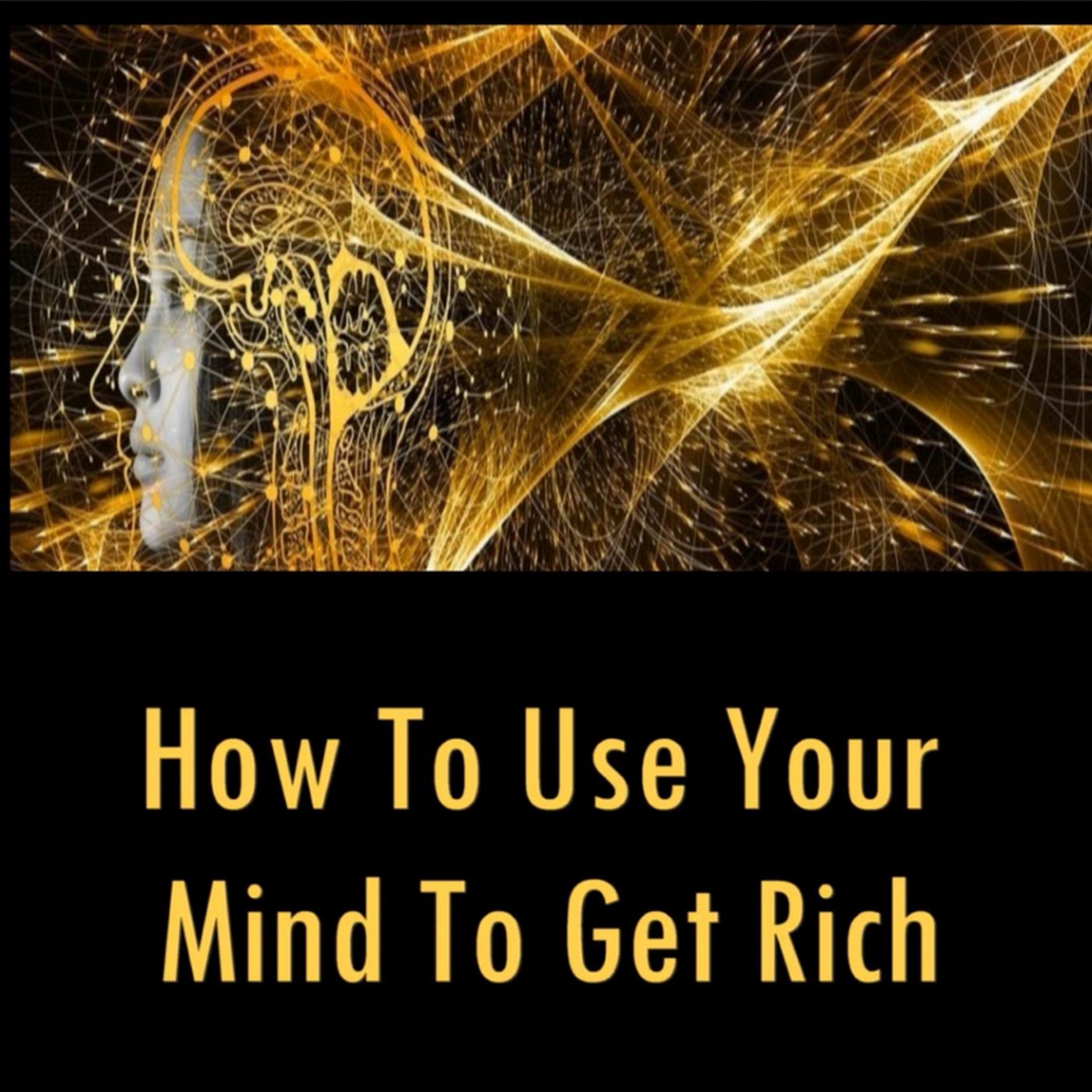 How to Use Your Mind to Get Rich 2