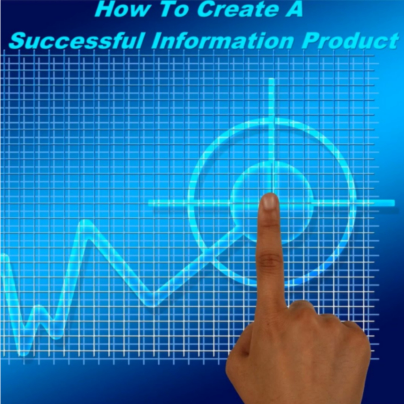 How to Create a Successful Information Product