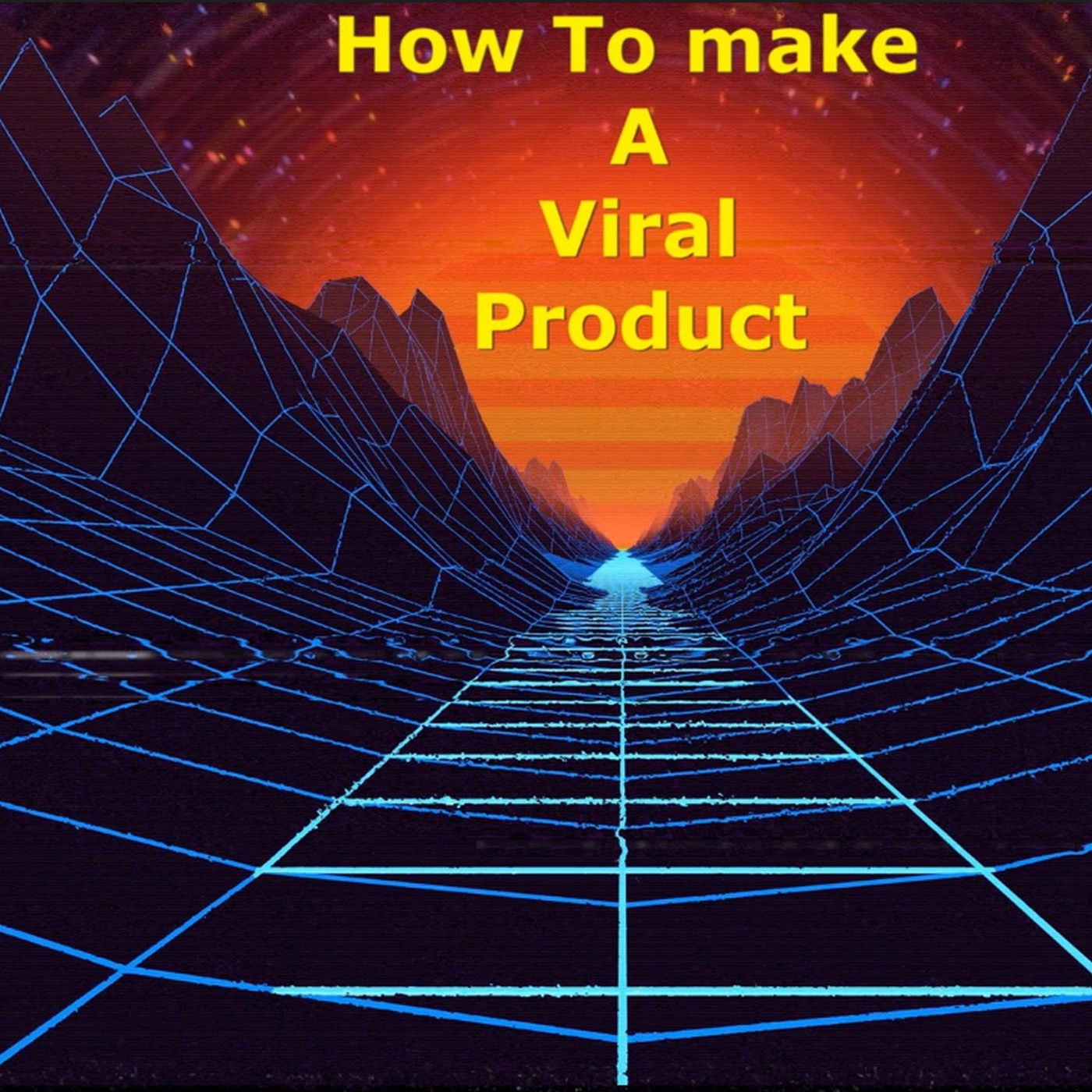 How to Make a Viral Product