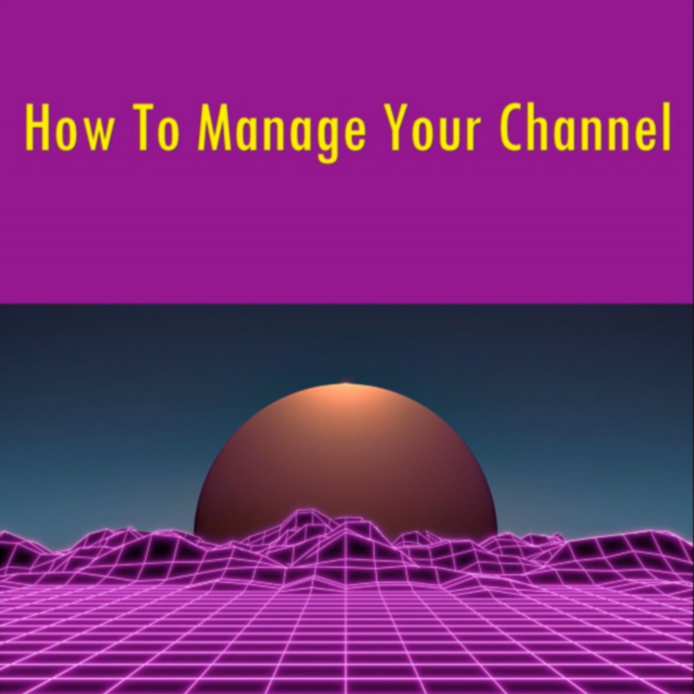 How to Manage Your Channel