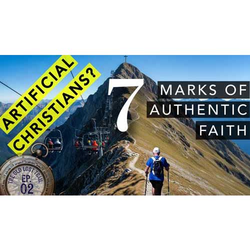 Ep. 02 - Artificial Christians? The 7 Marks of True Faith