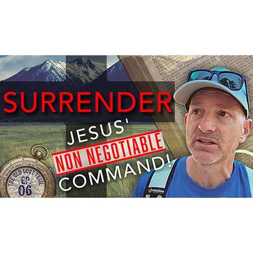 Ep. 06 – SURRENDER: Jesus' Non-Negotiable Command