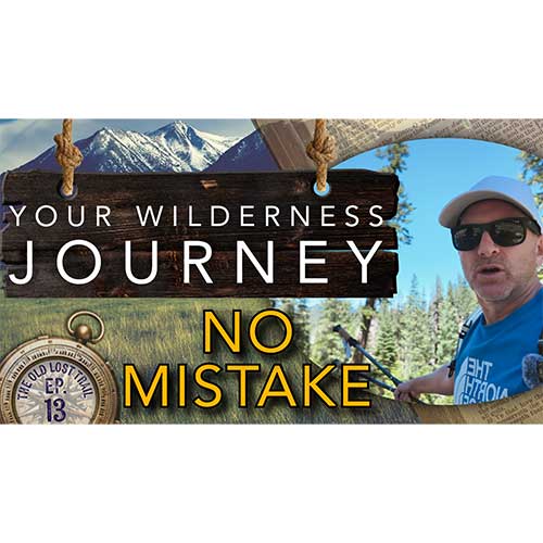 Ep. 13 - Your Wilderness Journey is NO MISTAKE!