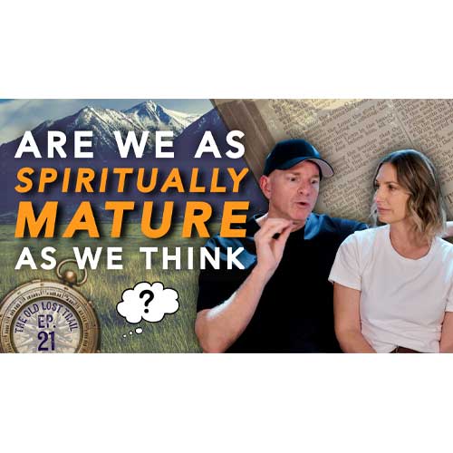 Ep. 21 - We Aren’t As Spiritually Mature as We Think