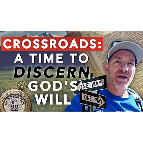 Ep. 22 - Crossroads: A Time to Discern God's Will