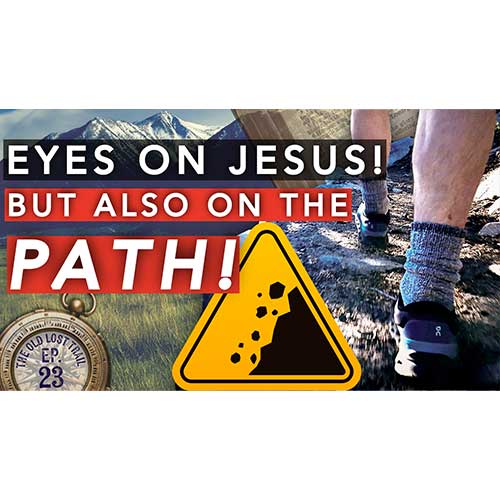 Ep. 23 - The Balanced Walk: Eyes on Jesus AND the Trail