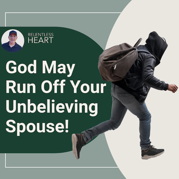 Don't Be Surprised if God Runs Off Your Unbelieving Spouse