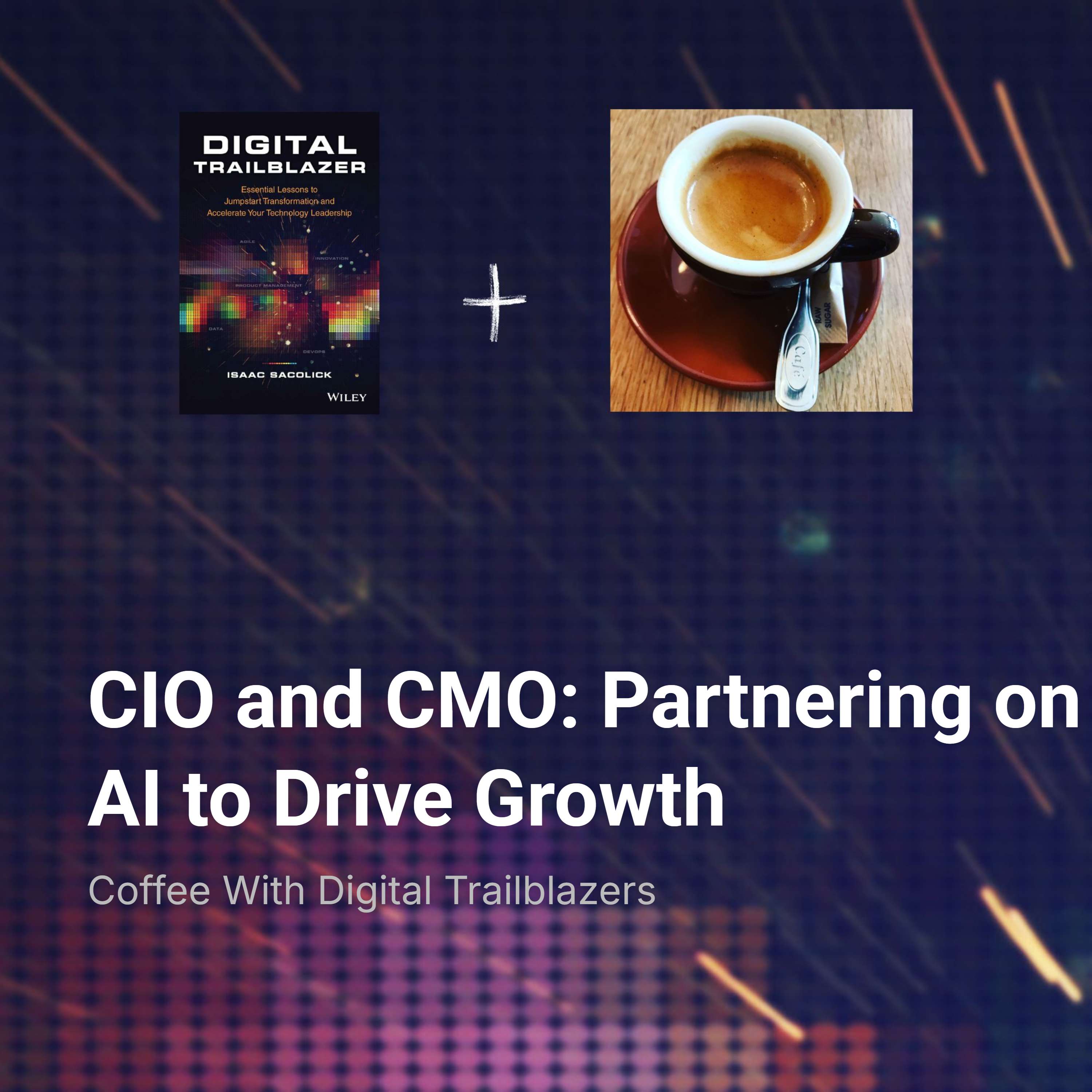CIO and CMO: Partnering on AI to Drive Growth