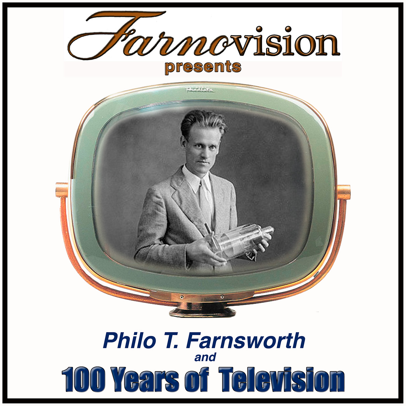 Philo T. Farnsworth & 100 Years of TV