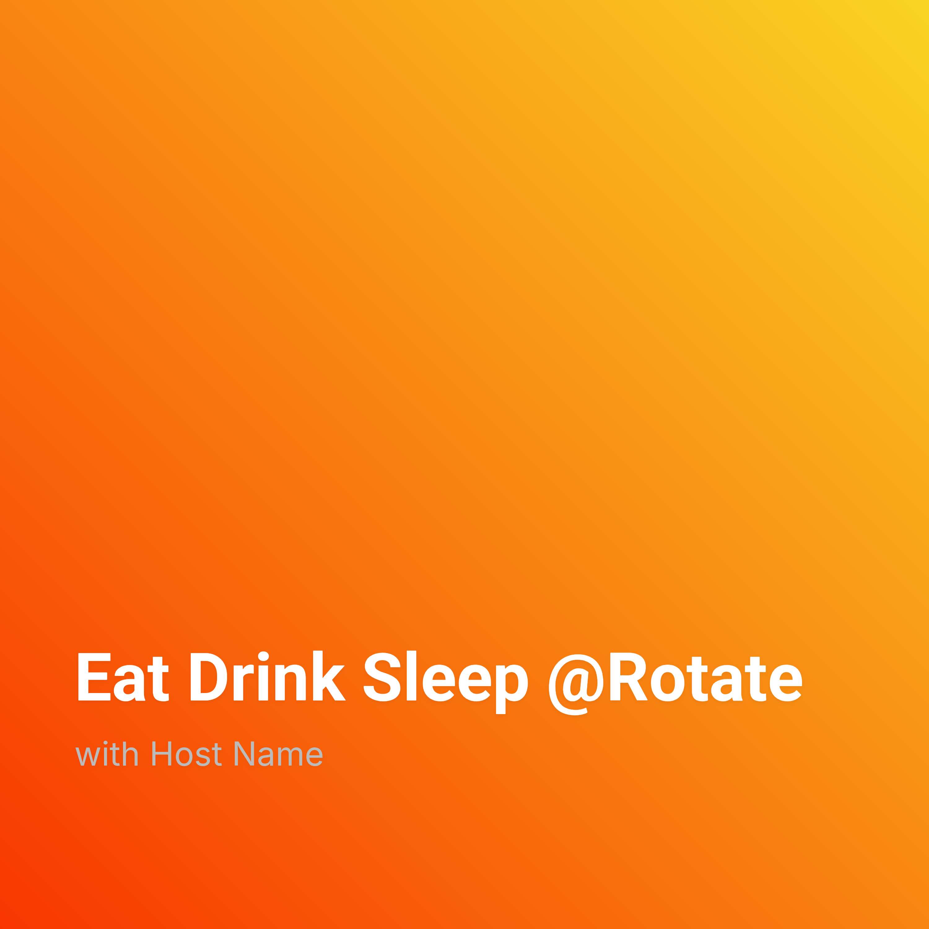 Eat Drink Sleep @ Rotate