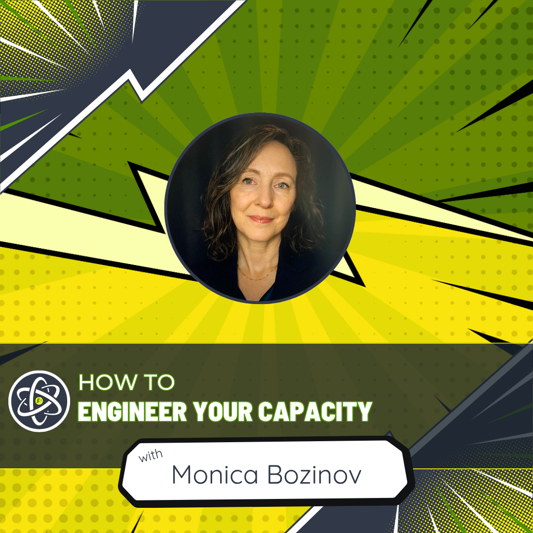 How to Engineer Your Capacity (Without Working Harder) with Monica Bozinov