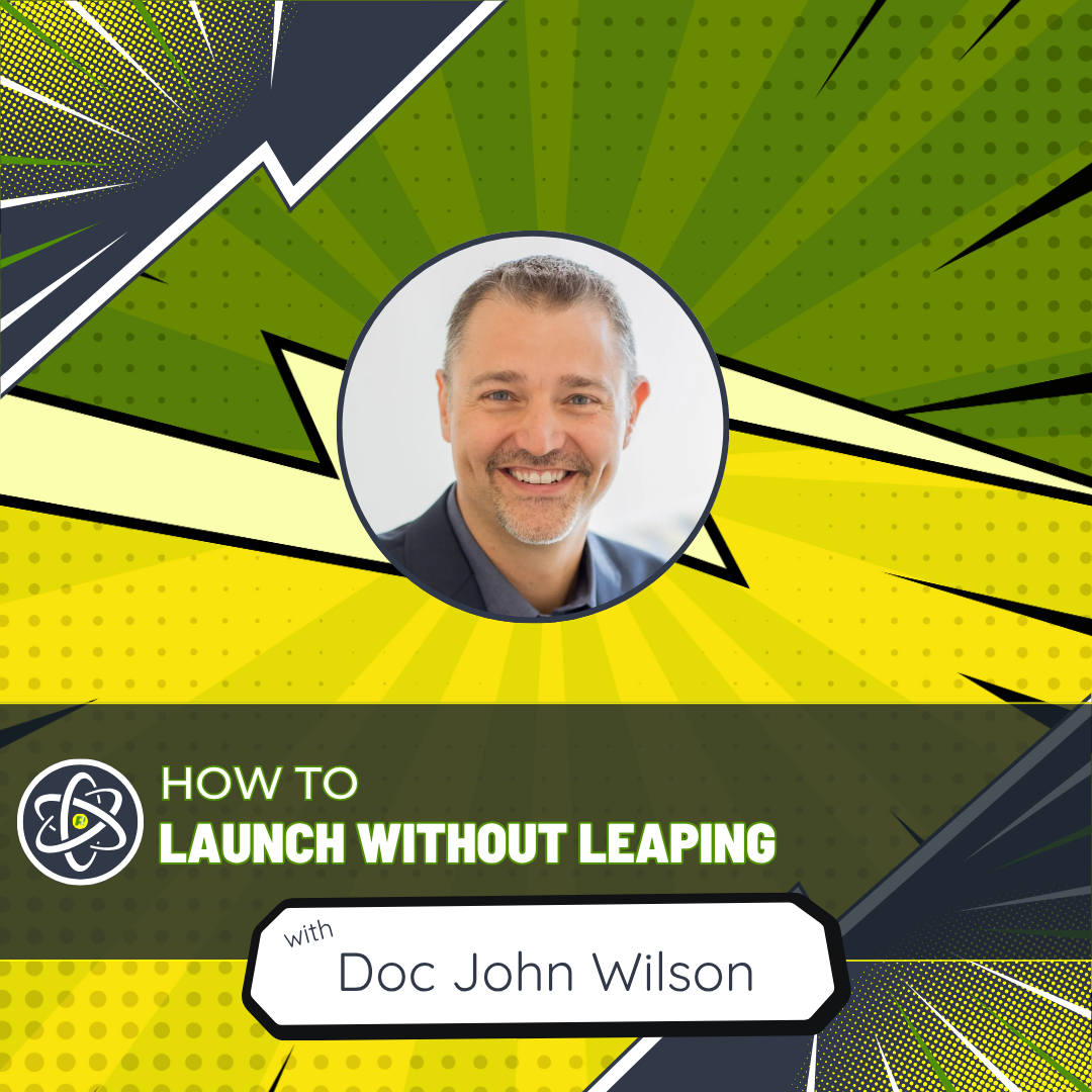 How to Launch Without Leaping with Doc John Wilson