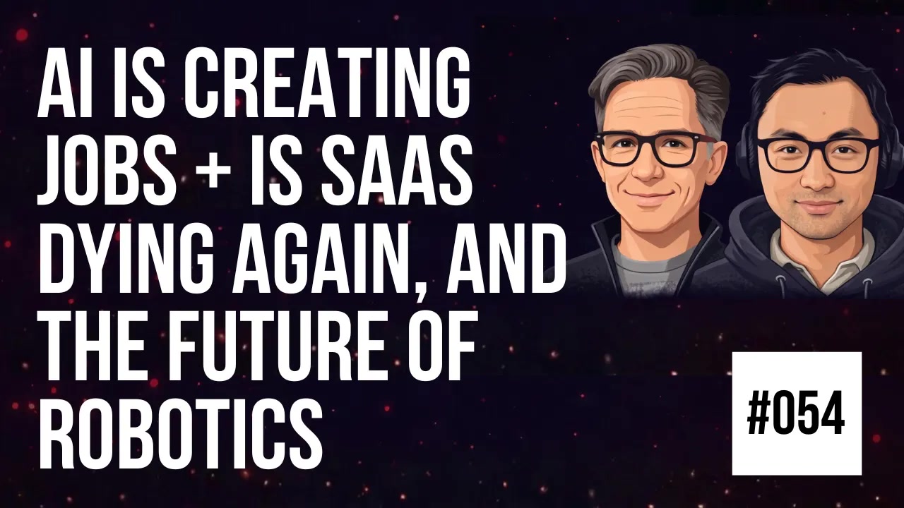 054 AI Is Creating Jobs + SaaS Dying Again, and The Future of Robotics