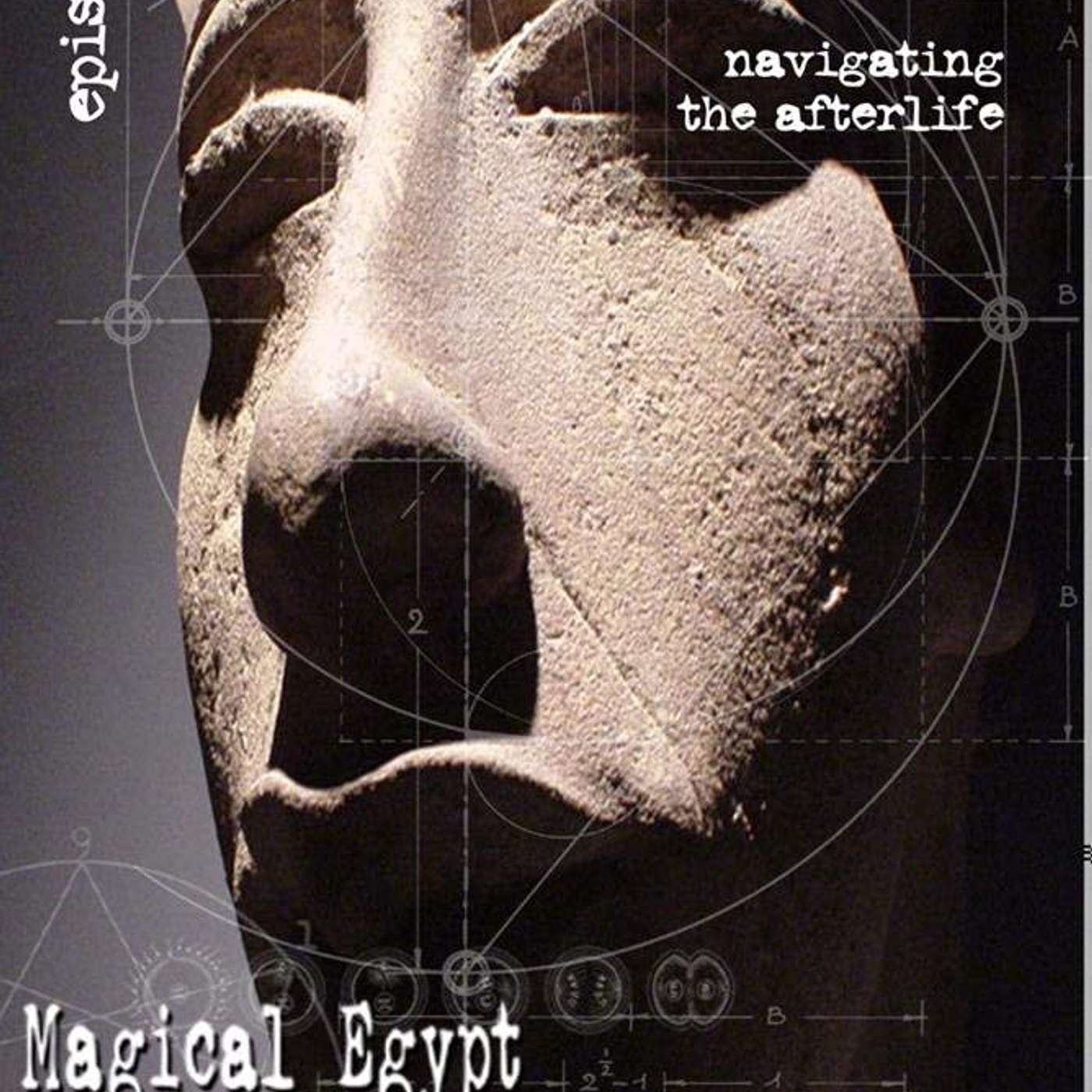 EP 42- (Part 5 of 8) Navigating the Afterlife-Magical Egypt- John Anthony West- Hidden symbolist genius -Real Egypt-true origin of civilization-sacred geometry-Mystery schools-hermetical teachings