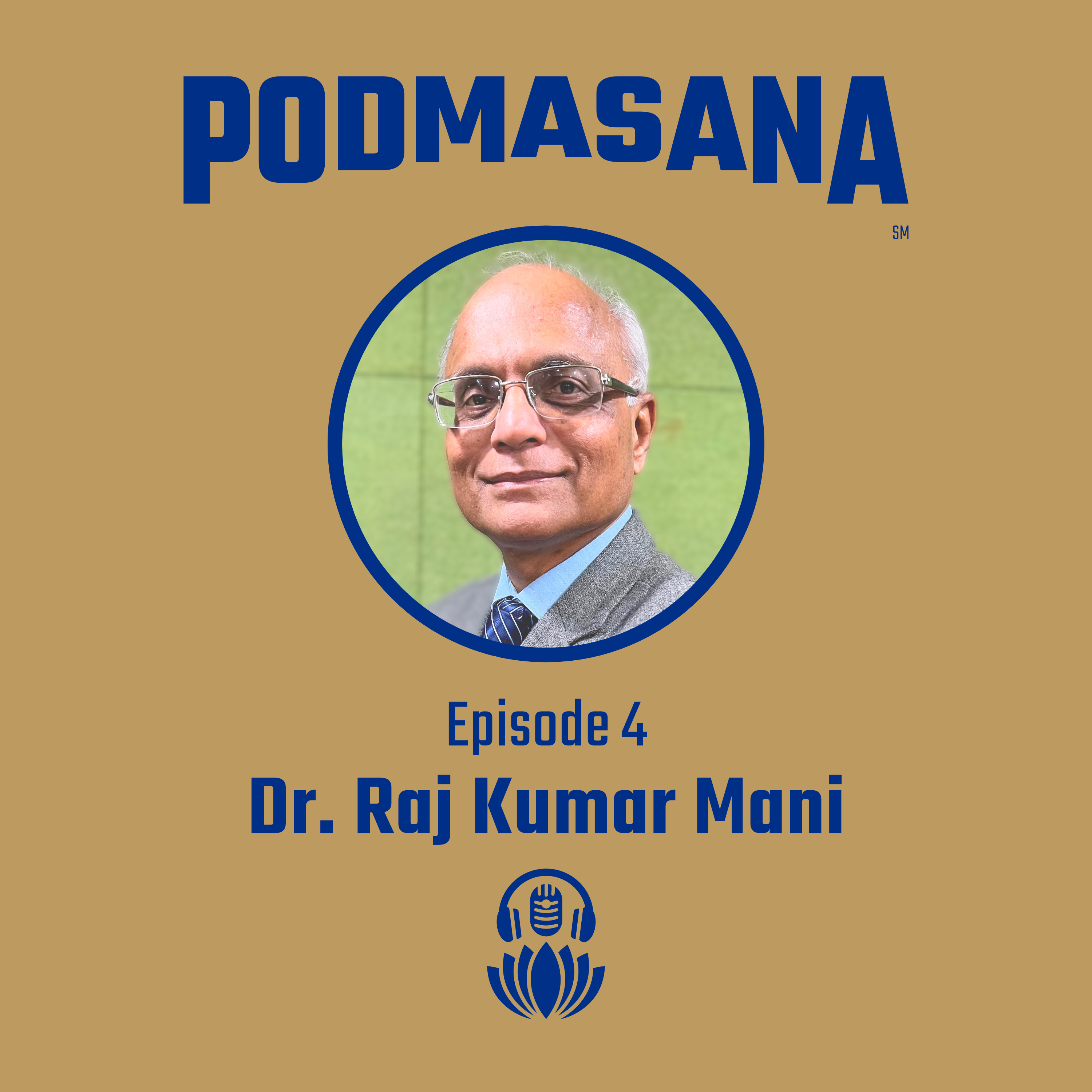 From Grief to Grace: A Doctor’s Spiritual Awakening ft. Dr. Raj Kumar Mani | Podmasana | Ep. 4