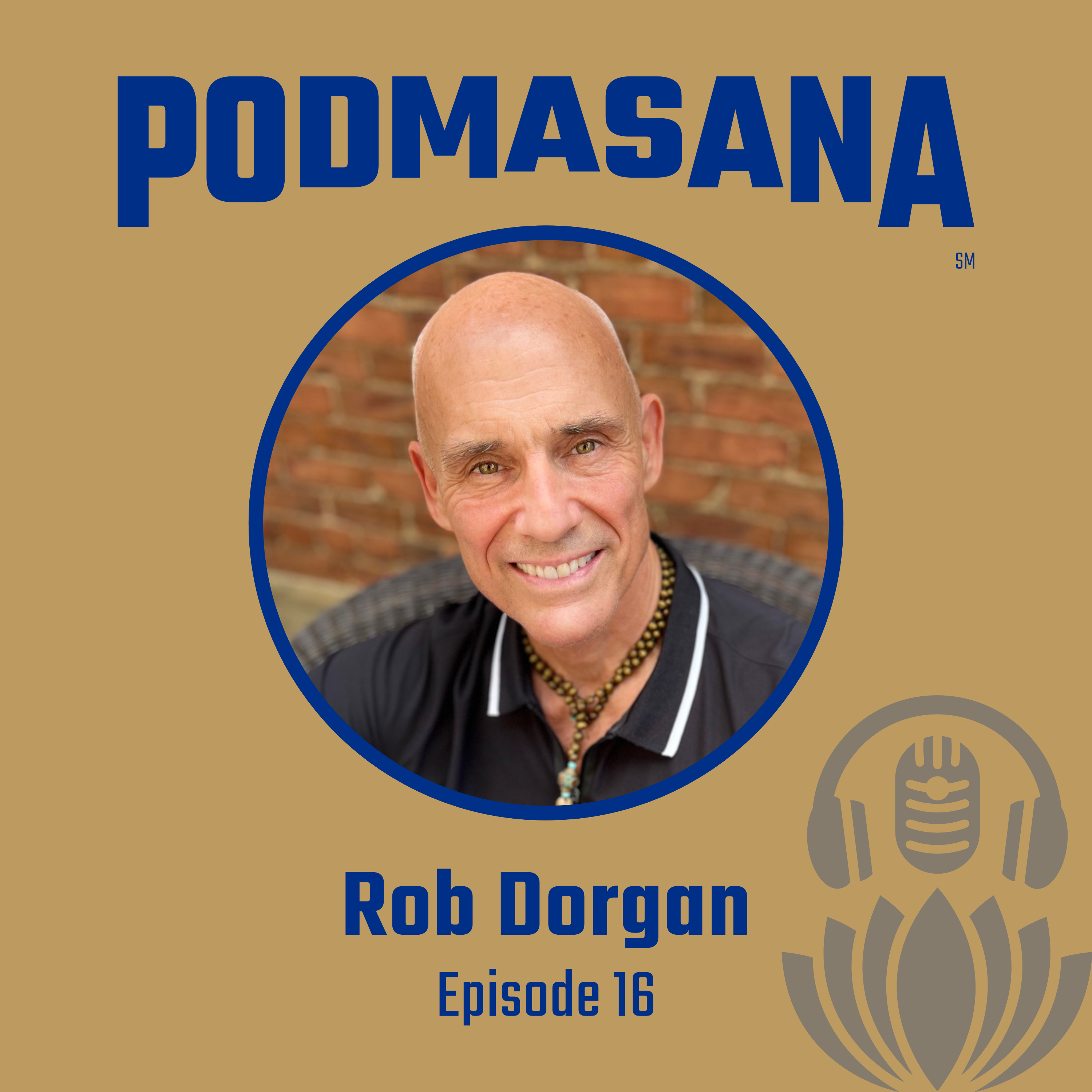 Awakening the Mystic: Yoga & Miracles | Rob Dorgan | Podmasana | Ep. 16
