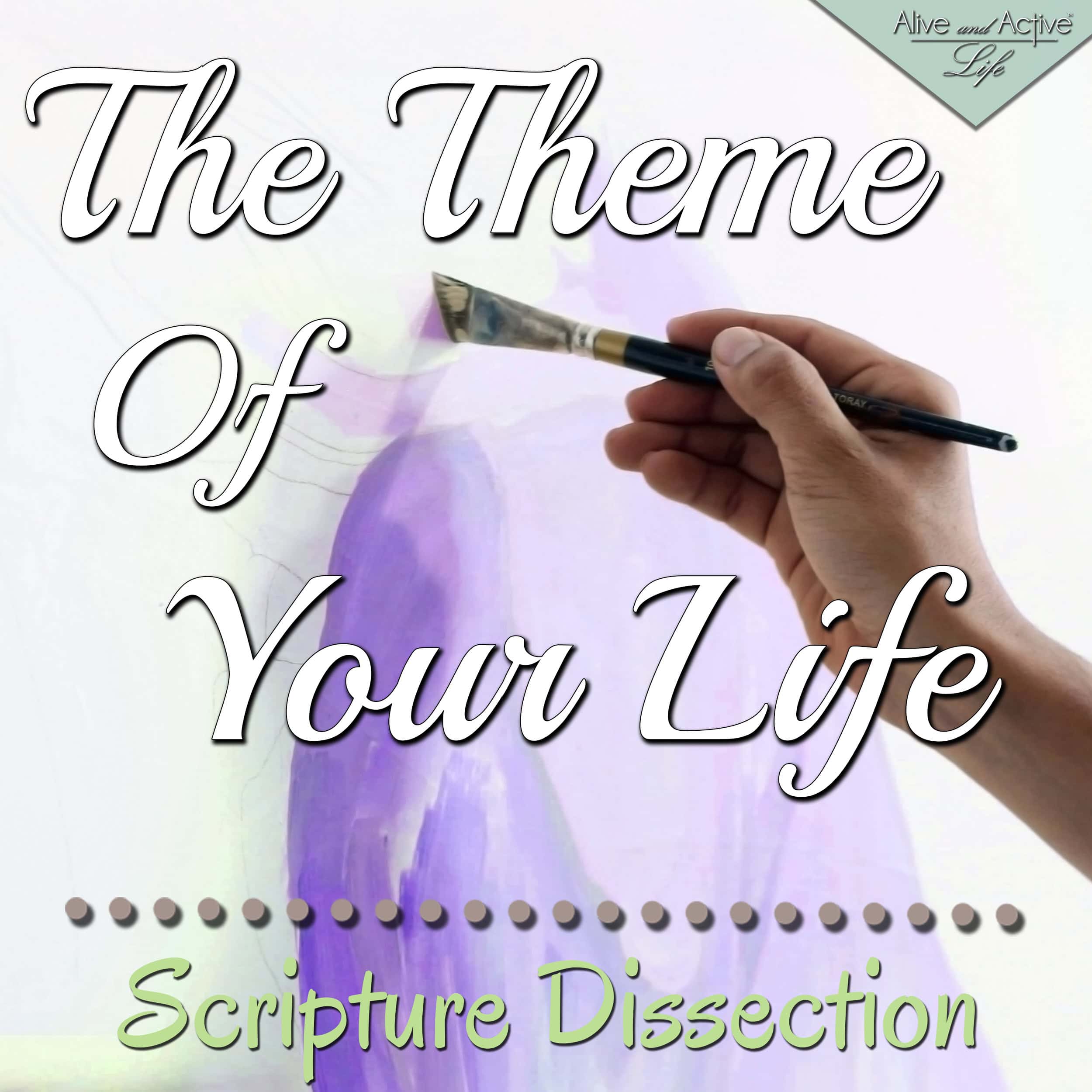 The Theme Of Your Life - Scripture Dissection